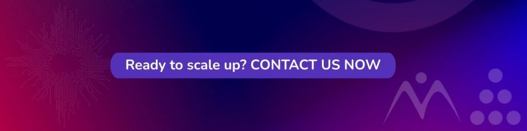 Ready to scale up? CONTACT US NOW